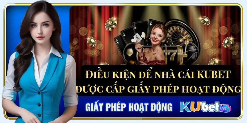 Kubet cần đáp ứng các điều kiện nghiêm ngặt để được cấp phép hoạt động