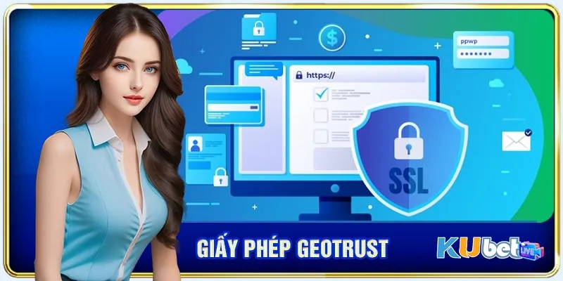 Giấy phép Geotrust giúp tăng độ tin cậy cho KUBET
