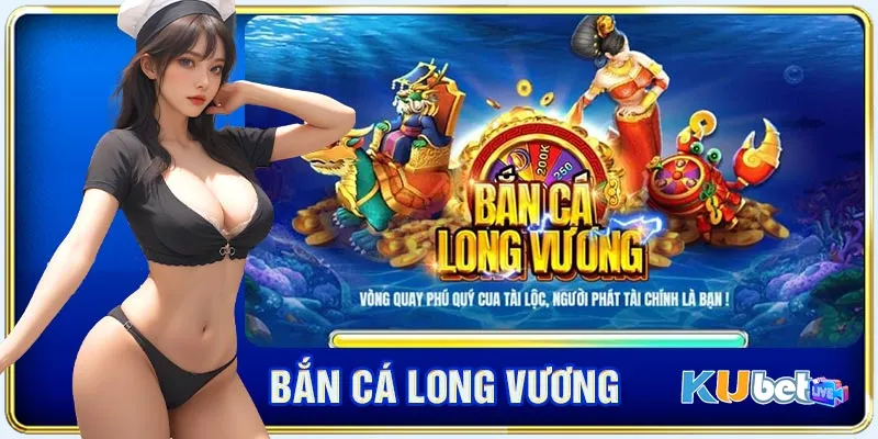 Sơ lược về bắn cá long vương