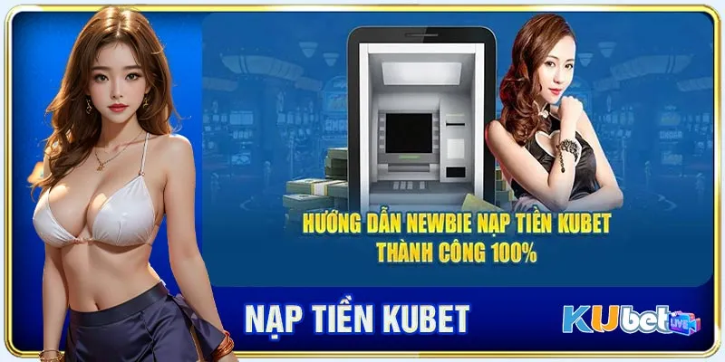Quy trình tiến hành nạp tiền KUBET