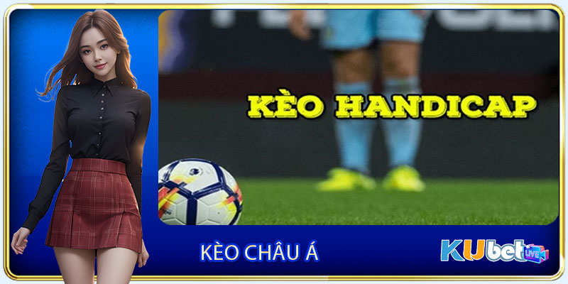 Kèo châu Á được anh em yêu thích tham gia