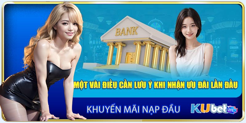 Lưu ý cần nắm khi tham gia ưu đãi nạp đầu