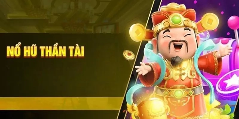 Giới thiệu siêu phẩm Thần Tài nổ hũ